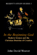In the Beginning God: Modern Science and the Christian Doctrine of Creation