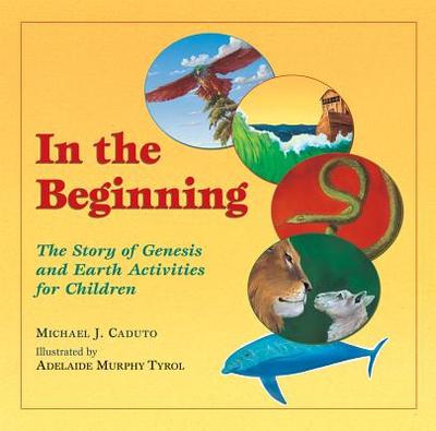 In the Beginning: The Story of Genesis and Earth Activities for Children - Caduto, Michael J