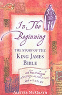 In the Beginning: The Story of the King James Bible