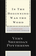 In the Beginning Was the Word: Language--A God-Centered Approach