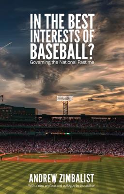 In the Best Interests of Baseball?: Governing the National Pastime - Zimbalist, Andrew