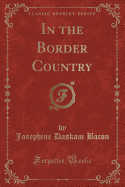 In the Border Country (Classic Reprint)