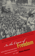 In the Cause of Freedom: Radical Black Internationalism from Harlem to London, 1917-1939