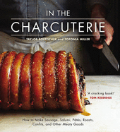 In the Charcuterie: Making Sausage, Salumi, Pates, Roasts, Confits, and Other Meaty Goods - Boetticher, Taylor, and Miller, Toponia