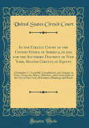 In the Circuit Court of the United States of America, in and for the Southern District of New York, Second Circuit, in Equity: Christopher C. Campbell, Complainant, and Assignee in Trust, Versus, the Mayor, Aldermen, and Commonalty of the City of New York