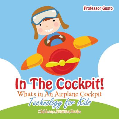 In the Cockpit! What's in an Aeroplane Cockpit - Technology for Kids - Children's Aviation Books - Gusto, Professor