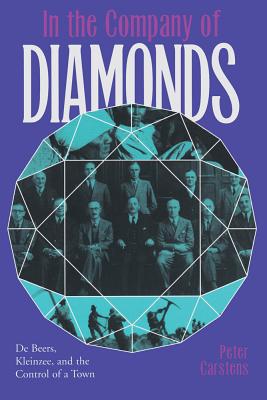 In the Company of Diamonds: de Beers, Kleinzee, and the Control of a Town - Carstens, Peter