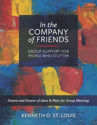 In the Company of Friends: Group Support for People Who Stutter - St Louis, Kenneth O