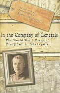 In the Company of Generals: The World War I Diary of Pierpont L. Stackpole Volume 1
