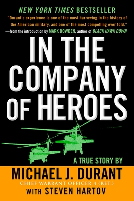 In the Company of Heroes: The Personal Story Behind Black Hawk Down - Durant, Michael J, and Hartov, Steven