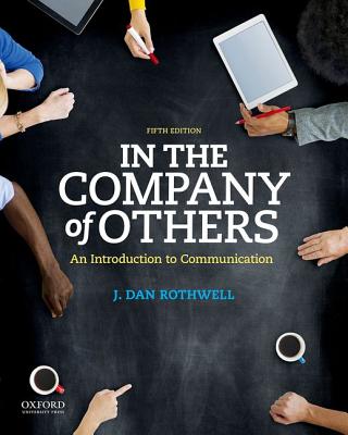 In the Company of Others: An Introduction to Communication - Rothwell, J Dan, Professor