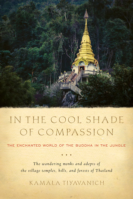 In the Cool Shade of Compassion: The Enchanted World of the Buddha in the Jungle - Tiyavanich, Kamala