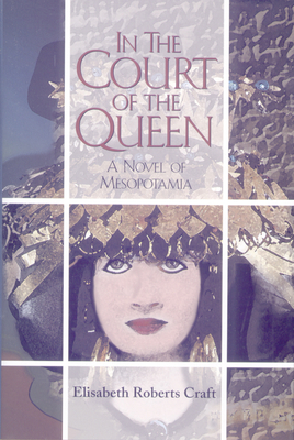 In the Court of the Queen: A Novel of Mesopotamia - Craft, Elisabeth Roberts