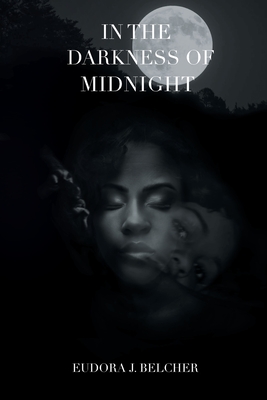 In the Darkness of Midnight - Belcher, Eudora J