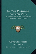 In The Dashing Days Of Old: Or The Worldwide Adventures Of Willie Grant (1877) - Stables, Gordon