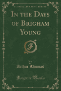 In the Days of Brigham Young (Classic Reprint)