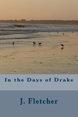 In the Days of Drake - Fletcher, J S