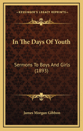 In the Days of Youth: Sermons to Boys and Girls (1893)