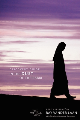 In the Dust of the Rabbi Discovery Guide: 5 Faith Lessons6 - Vander Laan, Ray, and Sorenson, Stephen And Amanda
