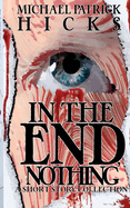 In the End, Nothing: A Short Story Collection