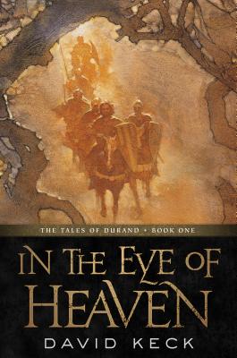 In the Eye of Heaven: The Tales of Durand, Book One - Keck, David