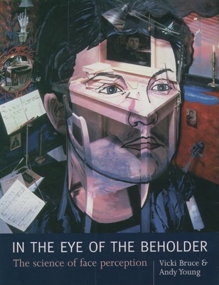 In the Eye of the Beholder: The Science of Face Perception - Bruce, Vicki, and Young, Andrew