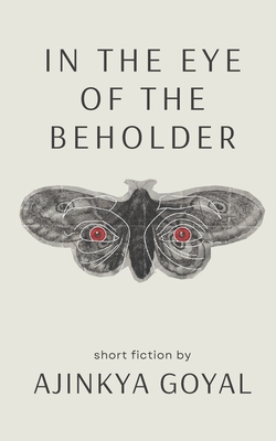 In the Eye of the Beholder - Goyal, Ajinkya