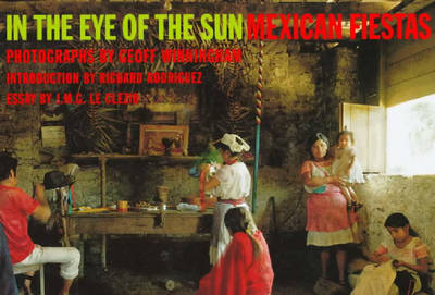 In the Eye of the Sun: Mexican Fiestas - Winningham, Geoff (Photographer), and Le Clezio, Jean-Marie Gustave, and Rodriquez, Richard (Introduction by)