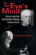 In the Eye's Mind: Vision and the Helmholtz-Hering Controversy