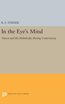 In the Eye's Mind: Vision and the Helmholtz-Hering Controversy - Turner, R. Steven