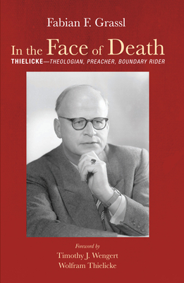 In the Face of Death - Grassl, Fabian F, and Wengert, Timothy J (Foreword by), and Thielicke, Wolfram (Foreword by)