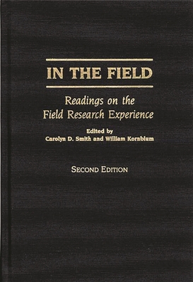 In the Field: Readings on the Field Research Experience - Kornblum, William, Professor, and Smith, Carolyn D