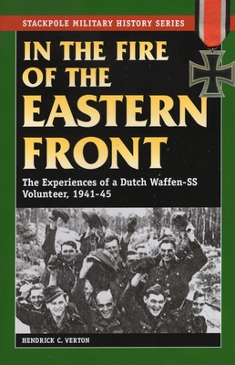 In the Fire of the Eastern Front: The Experiences of a Dutch Waffen-SS Volunteer, 1941-45 - Verton, Hendrick C