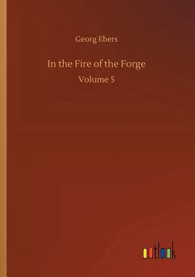 In the Fire of the Forge - Ebers, Georg