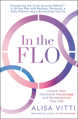 In the Flo: Unlock Your Hormonal advantage and Revolutionise Your Life - Vitti, Alisa