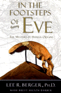 In the Footsteps of Eve: The Mystery of Human Origins - Berger, Lee, Ph.D., and Barber, Brett Hilton