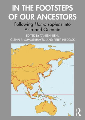 In the Footsteps of Our Ancestors: Following Homo Sapiens Into Asia and Oceania - Ueki, Takeshi (Editor), and Summerhayes, Glenn (Editor), and Hiscock, Peter (Editor)