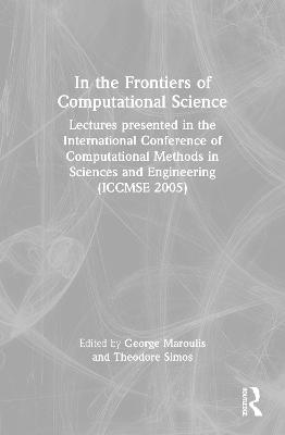 In the Frontiers of Computational Science: Lectures Presented in the International Conference of Computational Methods in Sciences and Engineering (Iccmse 2005) - Maroulis, George (Editor), and Simos, Theodore (Editor)