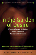 In the Garden of Desire: The Intimate World of Women's Sexual Fantasies - Maltz, Wendy, M.S.W. (Preface by), and Boss, Suzie, and W Maltz