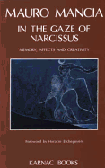 In the Gaze of Narcissus: Memory, Affects and Creativity - Mancia, Mauro, and Etchegoyen, Horacio (Designer)