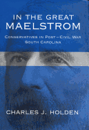 In the Great Maelstrom: Conservatives in Post-Civil Way South Carolina