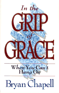 In the Grip of Grace: When You Can't Hang On: The Promises of Romans 8