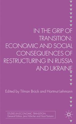 In the Grip of Transition: Economic and Social Consequences of Restructuring in Russia and Ukraine - Bruk, T. (Editor), and Loparo, Kenneth A. (Editor)