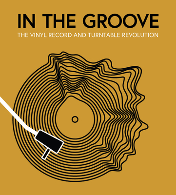 In the Groove: The Vinyl Record and Turntable Revolution - Gaar, Gillian G, and Popoff, Martin, and Unterberger, Richie