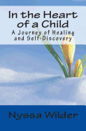 In the Heart of a Child: A Journey of Healing and Self-Discovery
