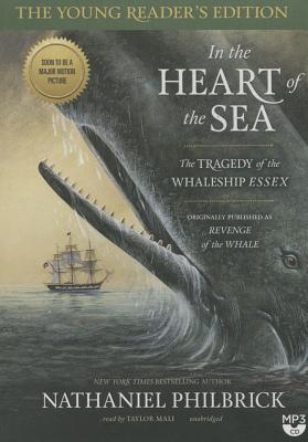 In the Heart of the Sea, Young Reader's Edition: The Tragedy of the Whaleship Essex - Philbrick, Nathaniel, and Mali, Taylor (Read by)