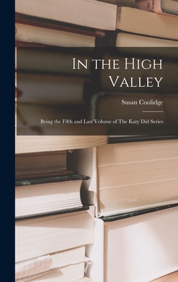 In the High Valley: Being the Fifth and Last Volume of The Katy did Series - Coolidge, Susan