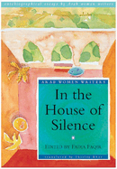 In the House of Silence: Autobiographical Essays by Arab Women Writers