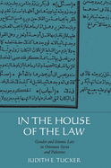 In the House of the Law: Gender and Islamic Law in Ottoman Syria and Palestine