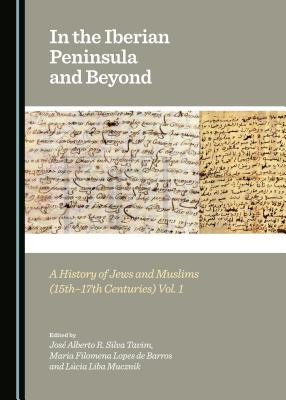 In the Iberian Peninsula and Beyond: A History of Jews and Muslims (15th-17th Centuries) Vols. 1 & 2 - Barros, Maria Filomena Lopes de (Editor), and Mucznik, Lcia Liba (Editor), and Tavim, Jos Alberto R. Silva (Editor)